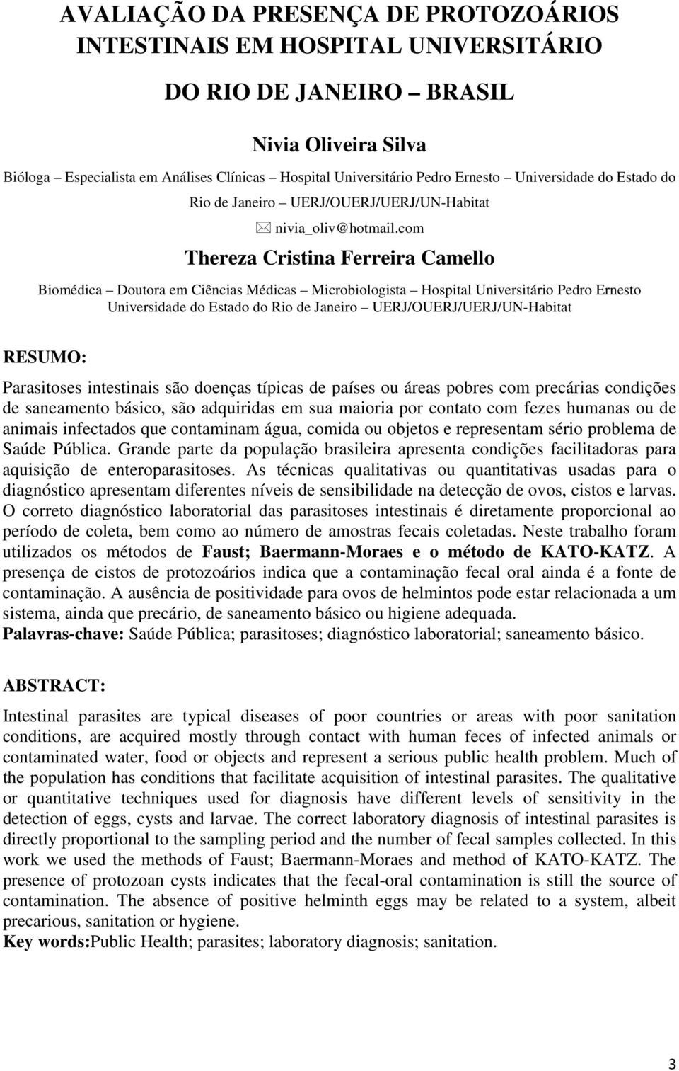 com Thereza Cristina Ferreira Camello Biomédica Doutora em Ciências Médicas Microbiologista Hospital Universitário Pedro Ernesto Universidade do Estado do Rio de Janeiro UERJ/OUERJ/UERJ/UN-Habitat