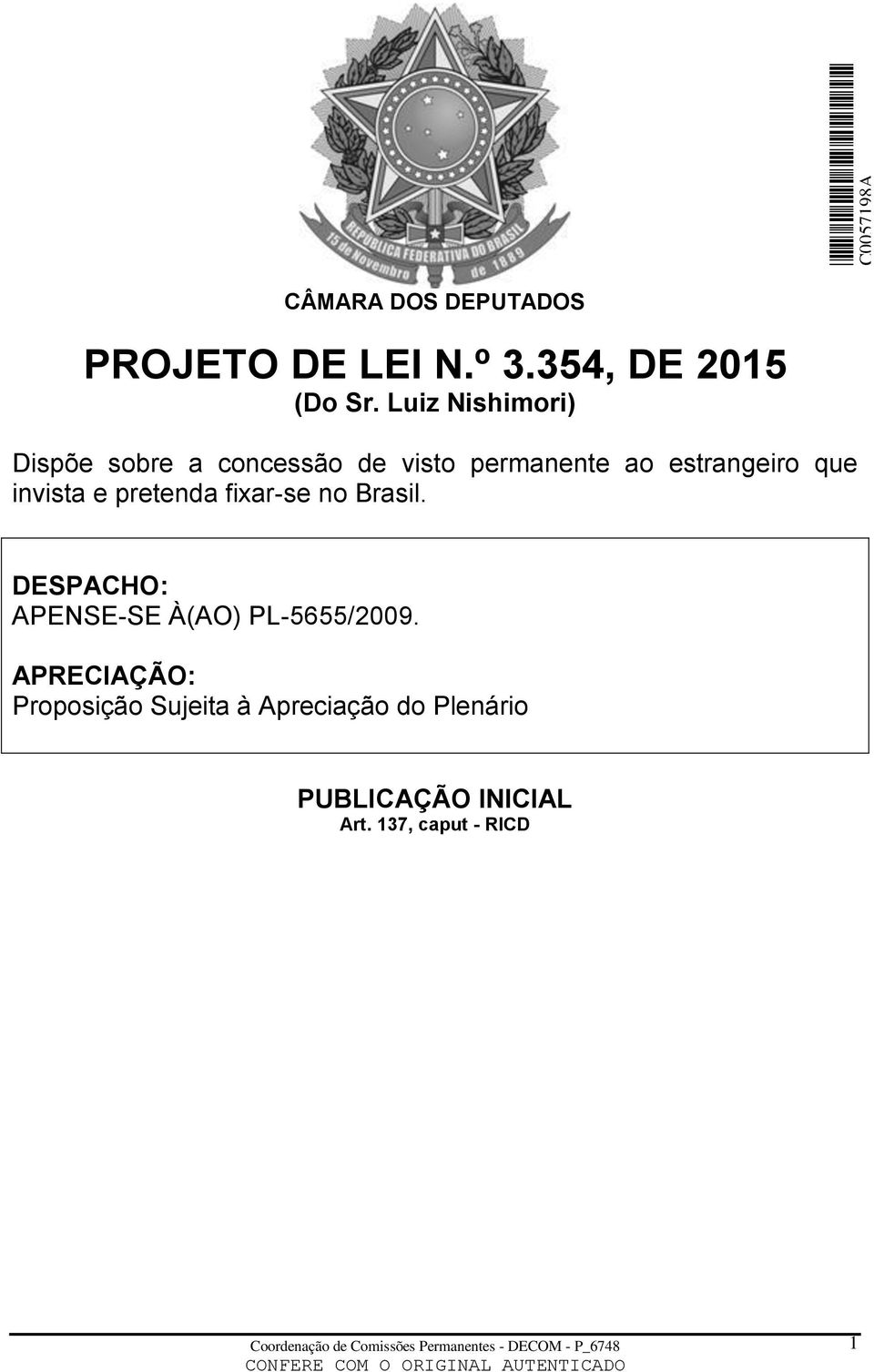 invista e pretenda fixar-se no Brasil. DESPACHO: APENSE-SE À(AO) PL-5655/2009.