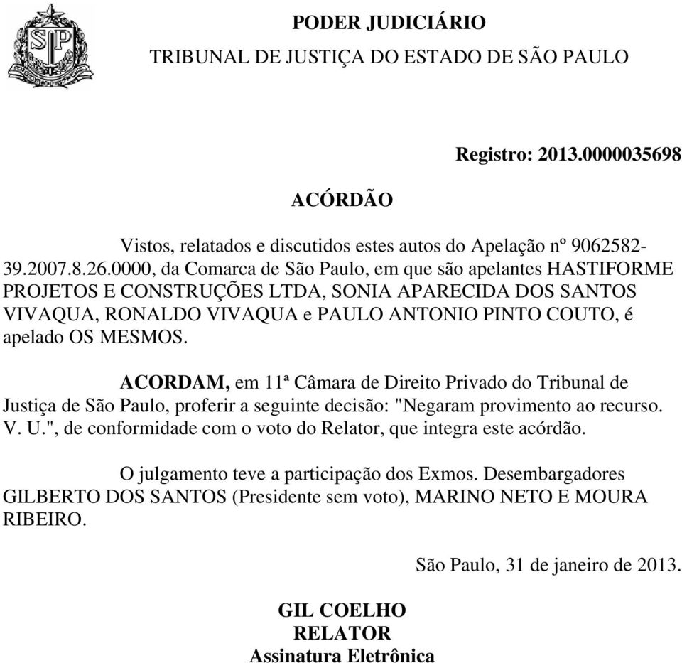 apelado OS MESMOS. ACORDAM, em 11ª Câmara de Direito Privado do Tribunal de Justiça de São Paulo, proferir a seguinte decisão: "Negaram provimento ao recurso. V. U.