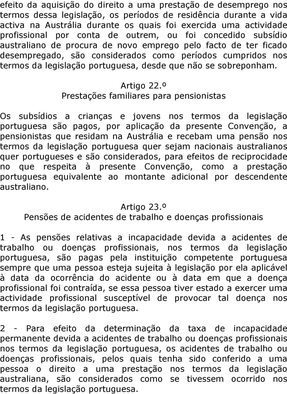 legislação portuguesa, desde que não se sobreponham. Artigo 22.