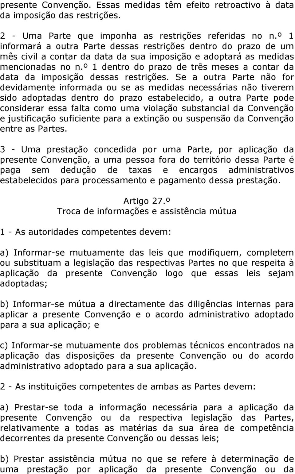 º 1 dentro do prazo de três meses a contar da data da imposição dessas restrições.