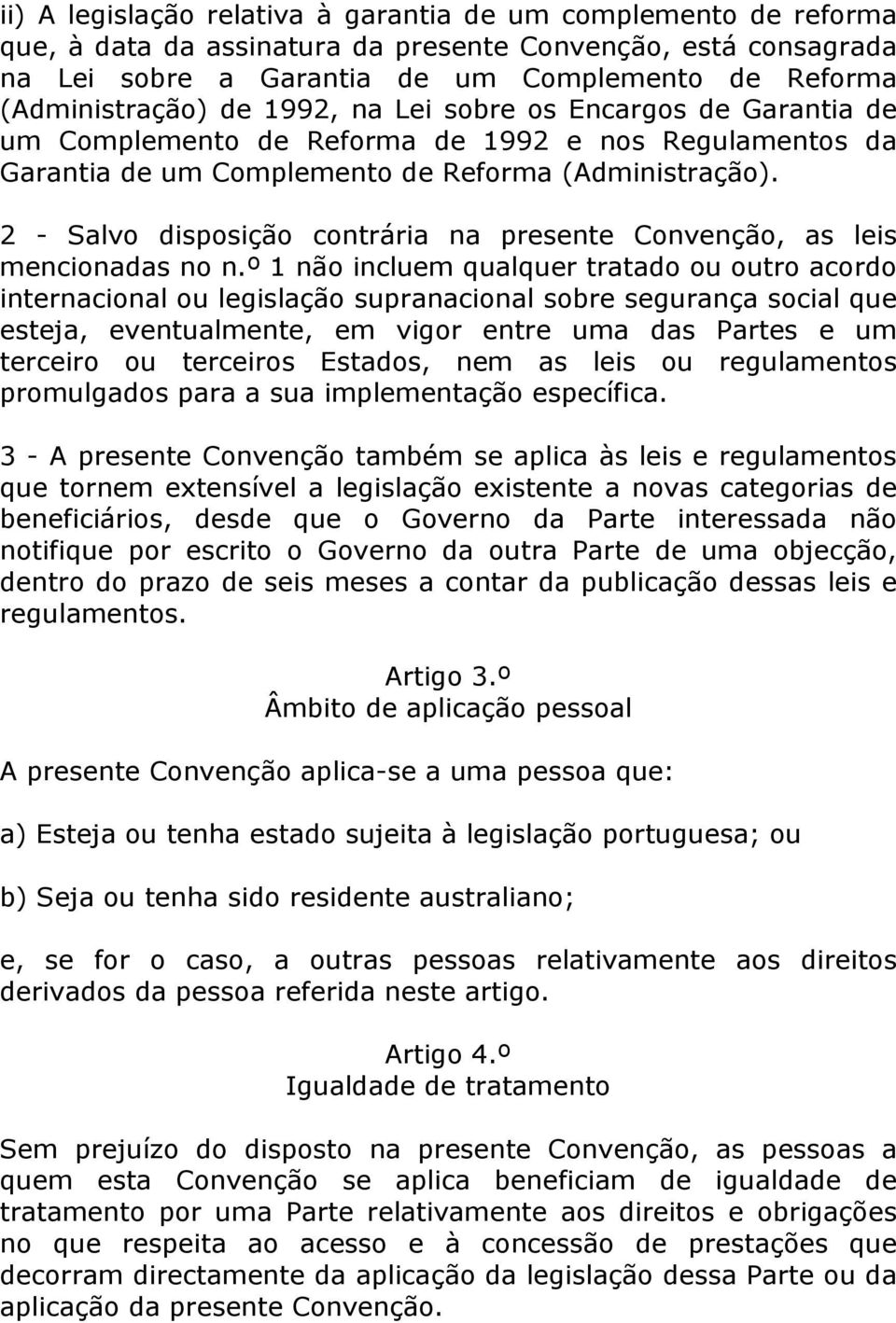 2 - Salvo disposição contrária na presente Convenção, as leis mencionadas no n.