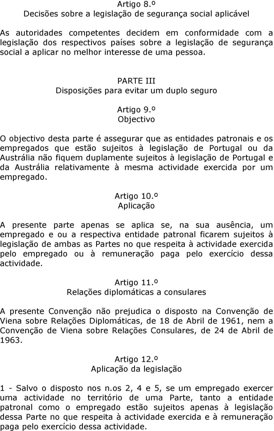 no melhor interesse de uma pessoa. PARTE III Disposições para evitar um duplo seguro Artigo 9.