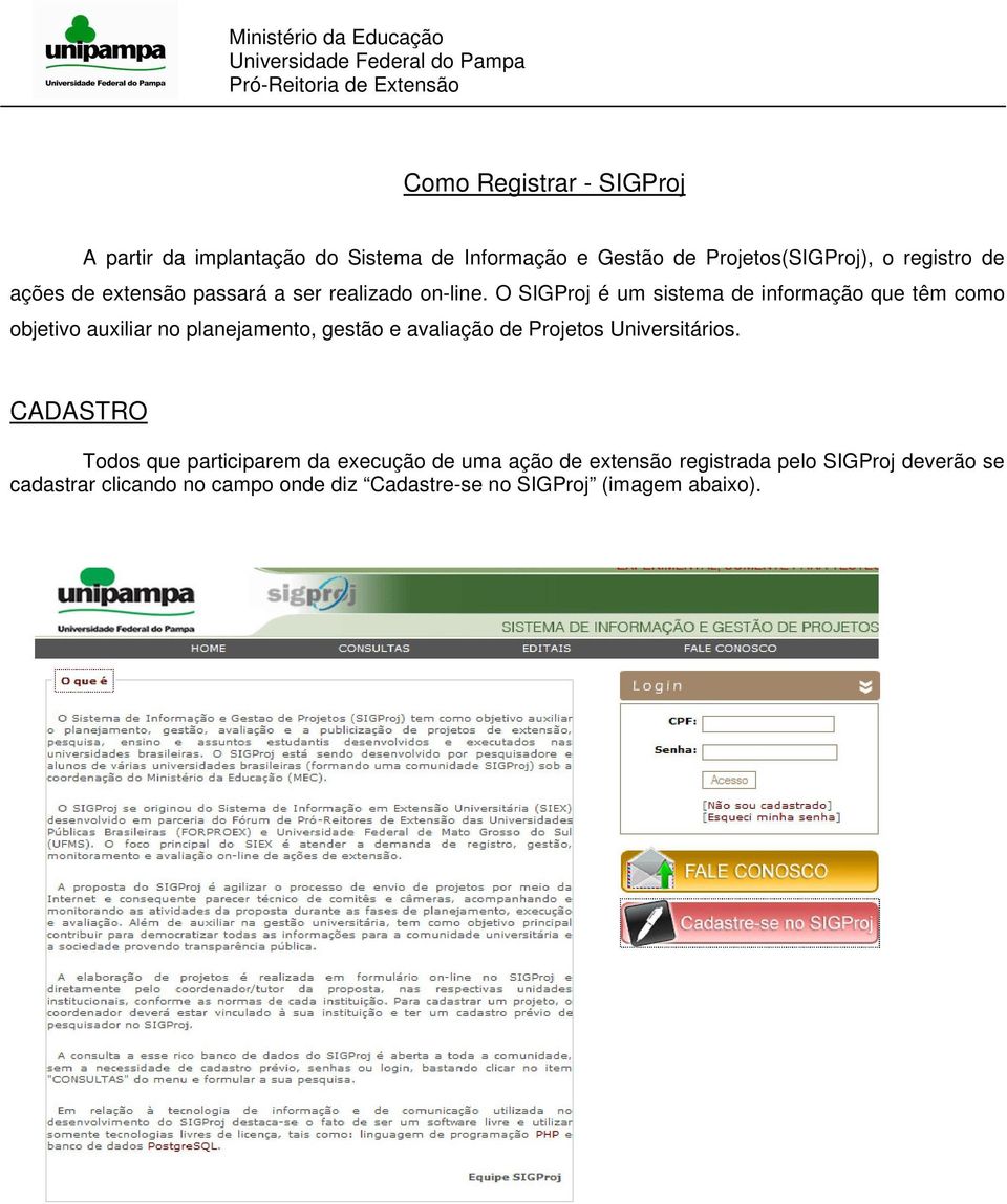 O SIGProj é um sistema de informação que têm como objetivo auxiliar no planejamento, gestão e avaliação de Projetos