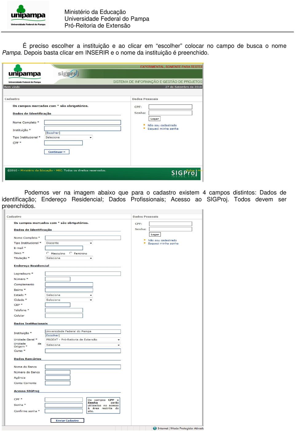 Podemos ver na imagem abaixo que para o cadastro existem 4 campos distintos: Dados de