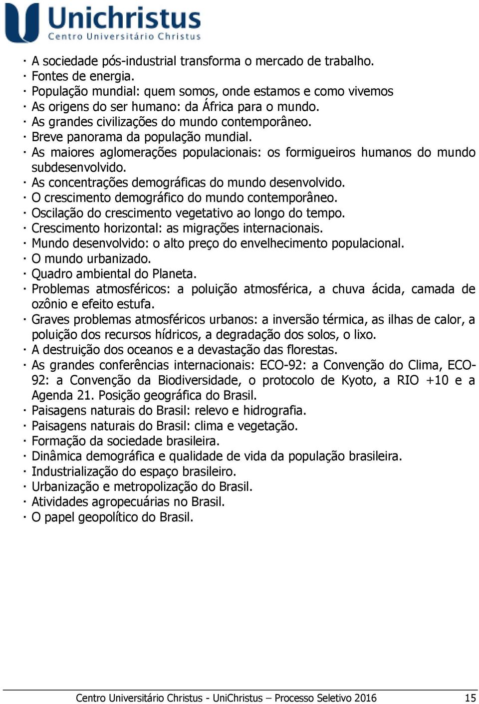 As concentrações demográficas do mundo desenvolvido. O crescimento demográfico do mundo contemporâneo. Oscilação do crescimento vegetativo ao longo do tempo.