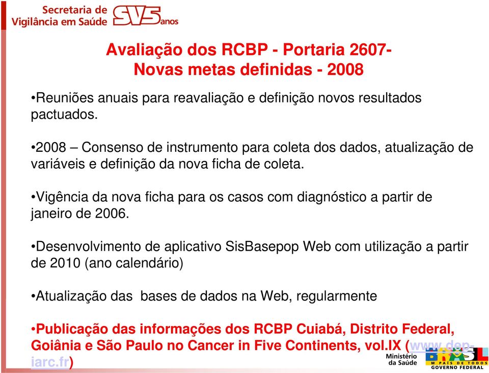 Vigência da nova ficha para os casos com diagnóstico a partir de janeiro de 2006.