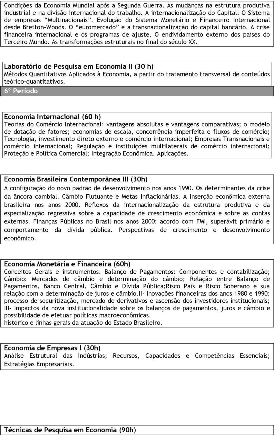 O euromercado e a transnacionalização do capital bancário. A crise financeira internacional e os programas de ajuste. O endividamento externo dos países do Terceiro Mundo.