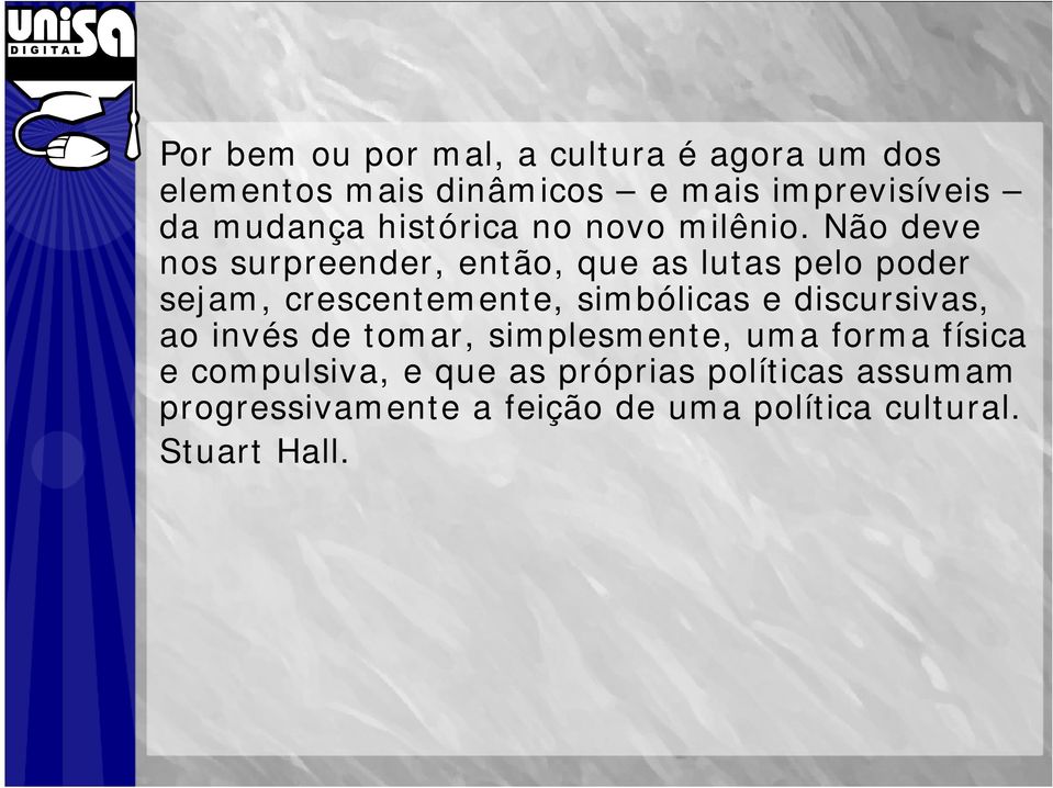 Não deve nos surpreender, então, que as lutas pelo poder sejam, crescentemente, simbólicas e