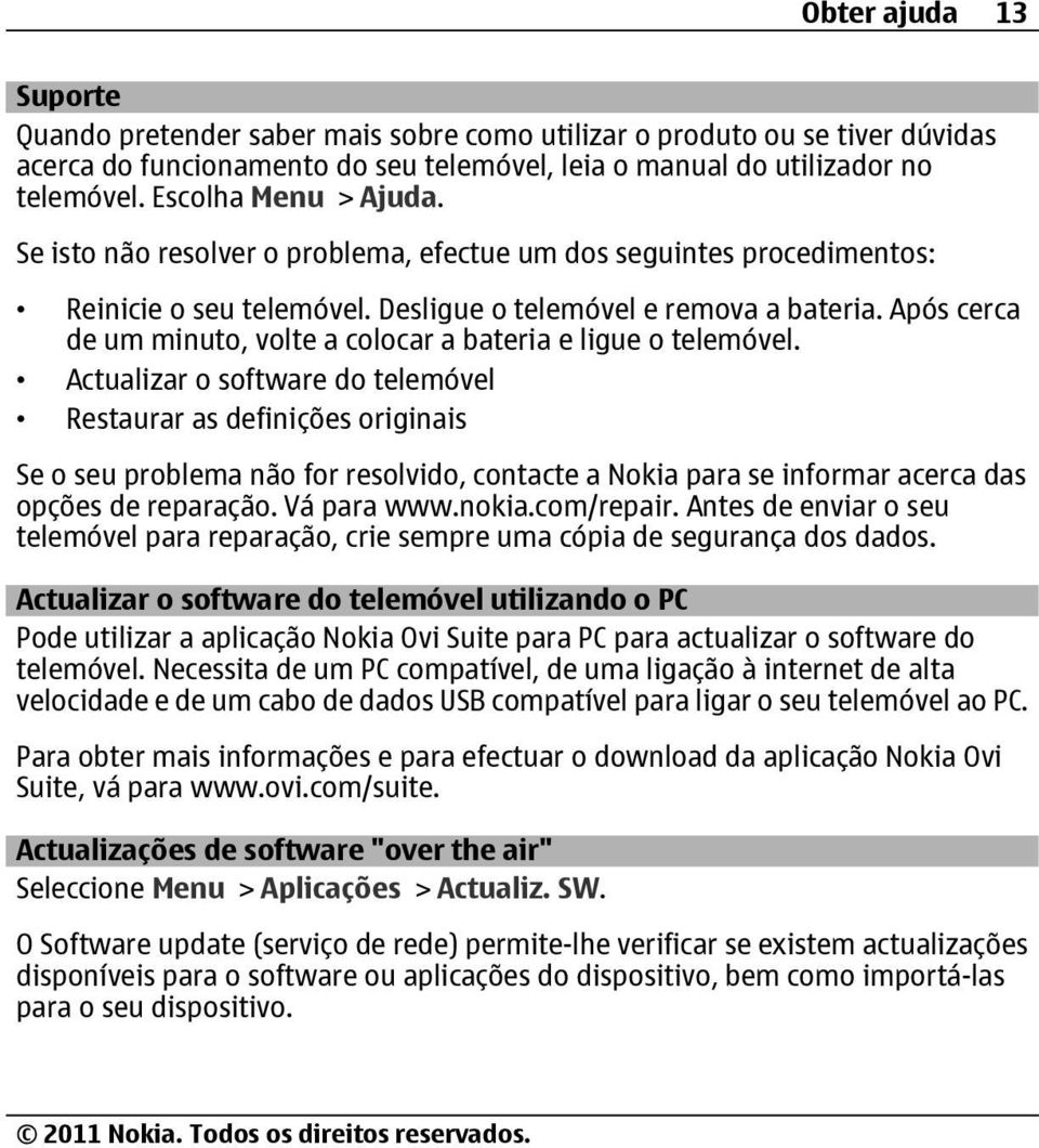 Após cerca de um minuto, volte a colocar a bateria e ligue o telemóvel.