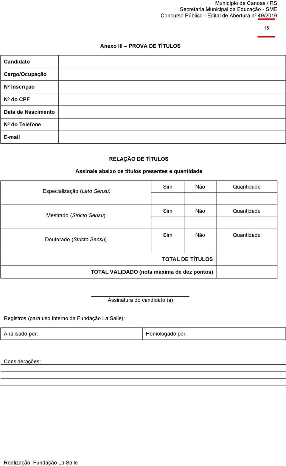 Sensu) Sim Não Quantidade Doutorado (Stricto Sensu) Sim Não Quantidade TOTAL DE TÍTULOS TOTAL VALIDADO (nota máxima de dez