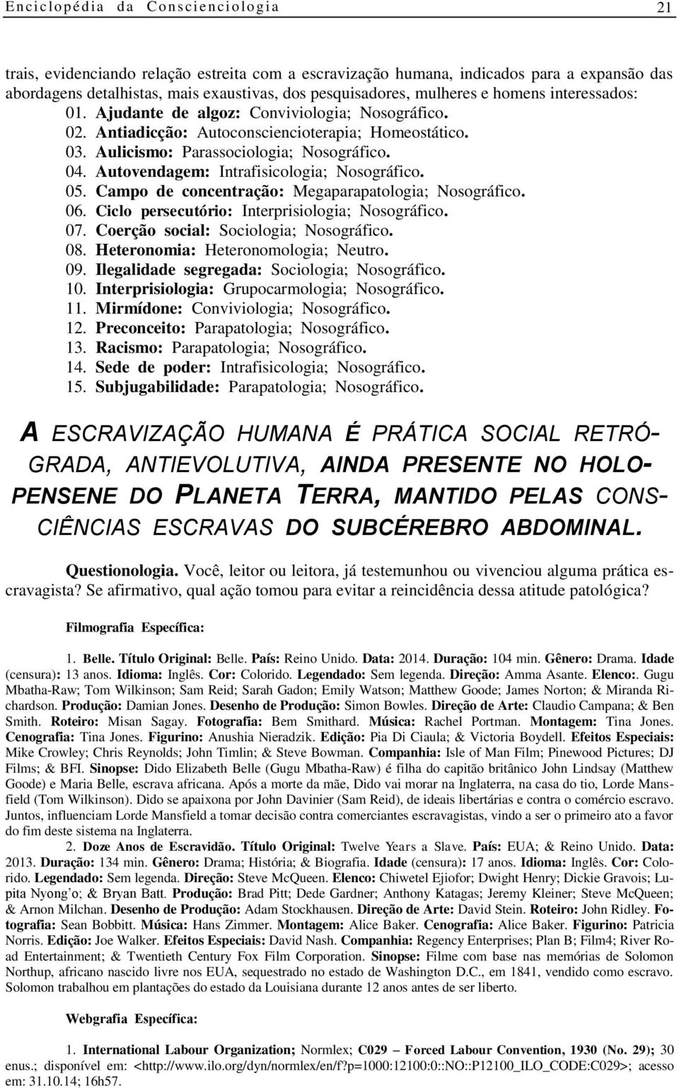 Autovendagem: Intrafisicologia; Nosográfico. 05. Campo de concentração: Megaparapatologia; Nosográfico. 06. Ciclo persecutório: Interprisiologia; Nosográfico. 07.