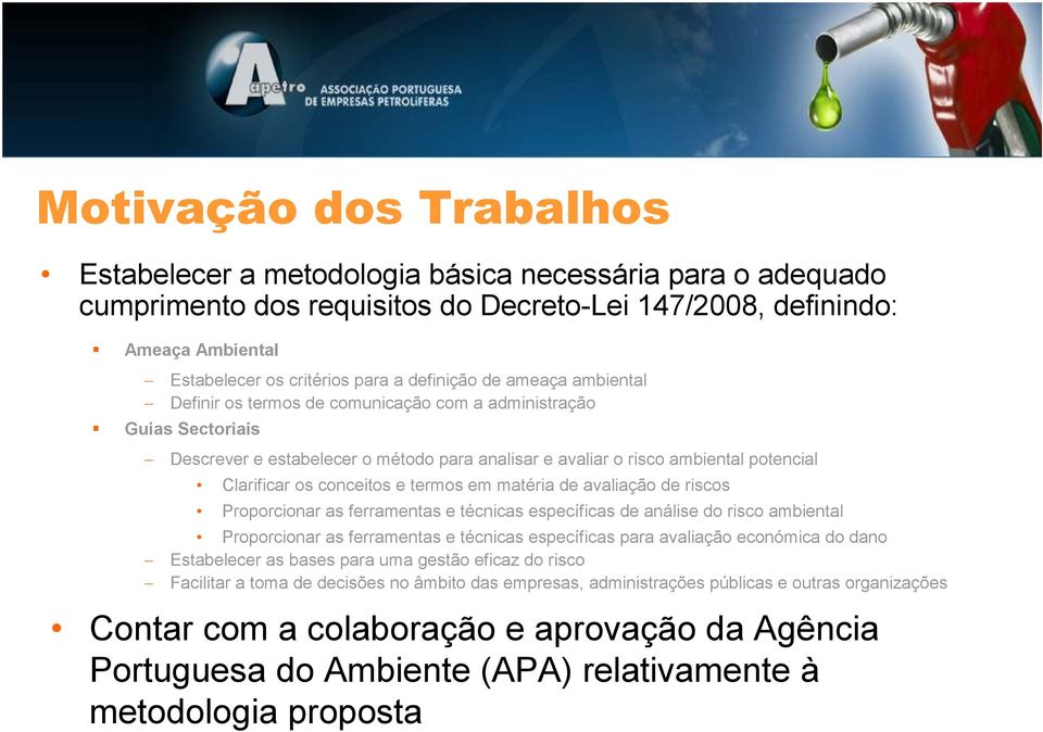 conceitos e termos em matéria de avaliação de riscos Proporcionar as ferramentas e técnicas específicas de análise do risco ambiental Proporcionar as ferramentas e técnicas específicas para avaliação