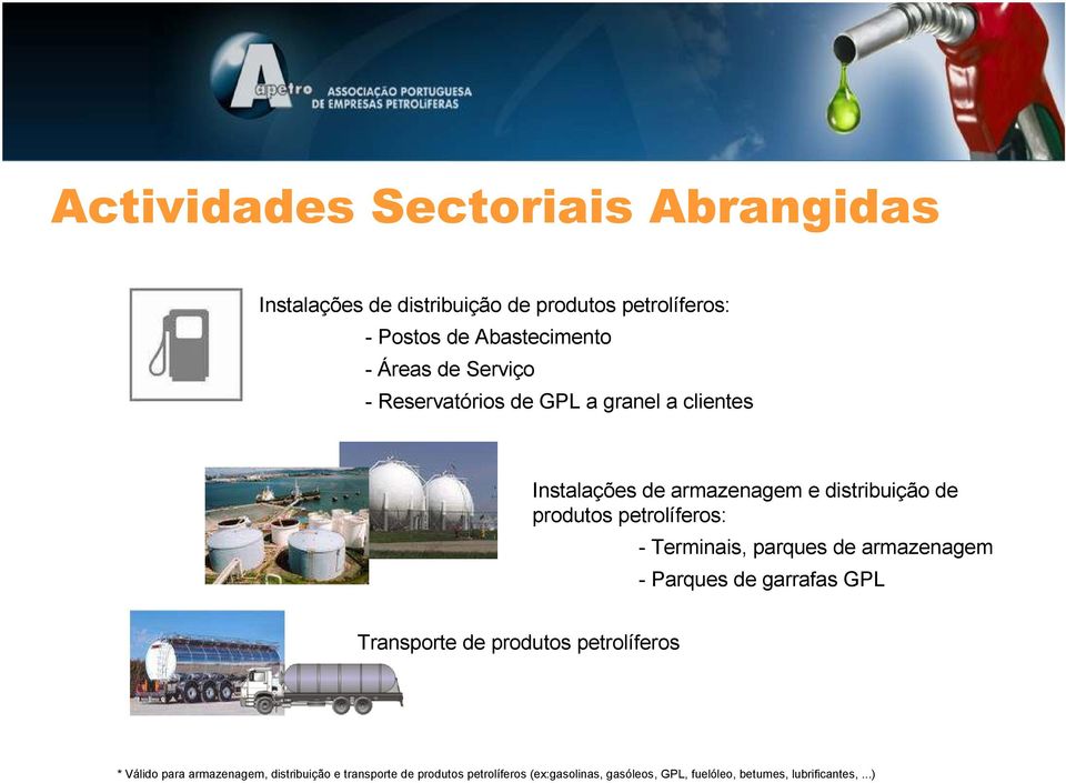 petrolíferos: - Terminais, parques de armazenagem - Parques de garrafas GPL Transporte de produtos petrolíferos * Válido