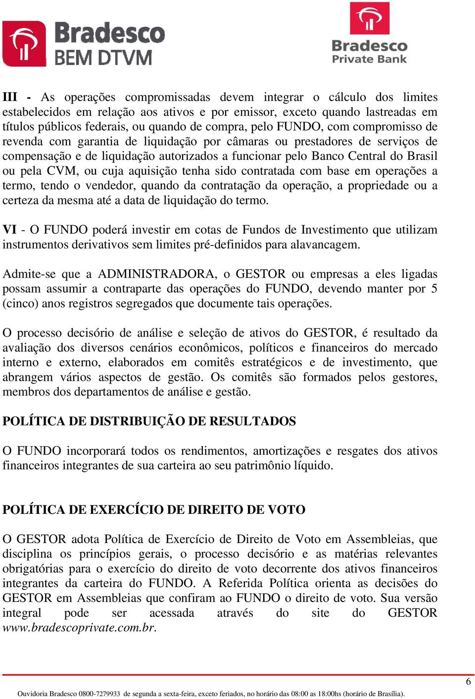 CVM, ou cuja aquisição tenha sido contratada com base em operações a termo, tendo o vendedor, quando da contratação da operação, a propriedade ou a certeza da mesma até a data de liquidação do termo.