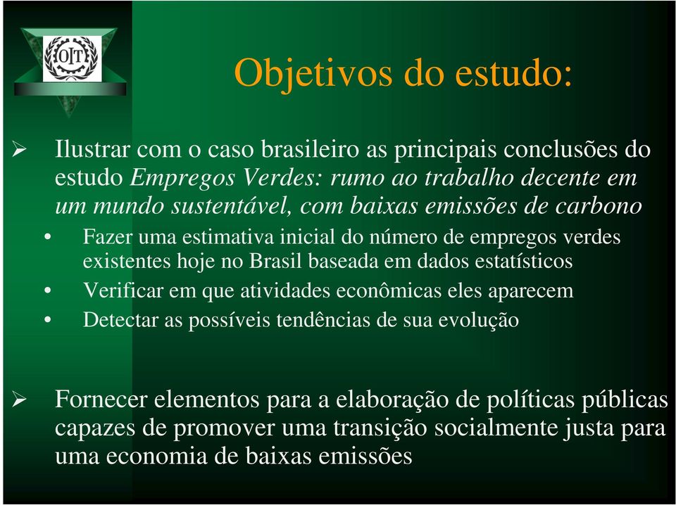 baseada em dados estatísticos Verificar em que atividades econômicas eles aparecem Detectar as possíveis tendências de sua evolução