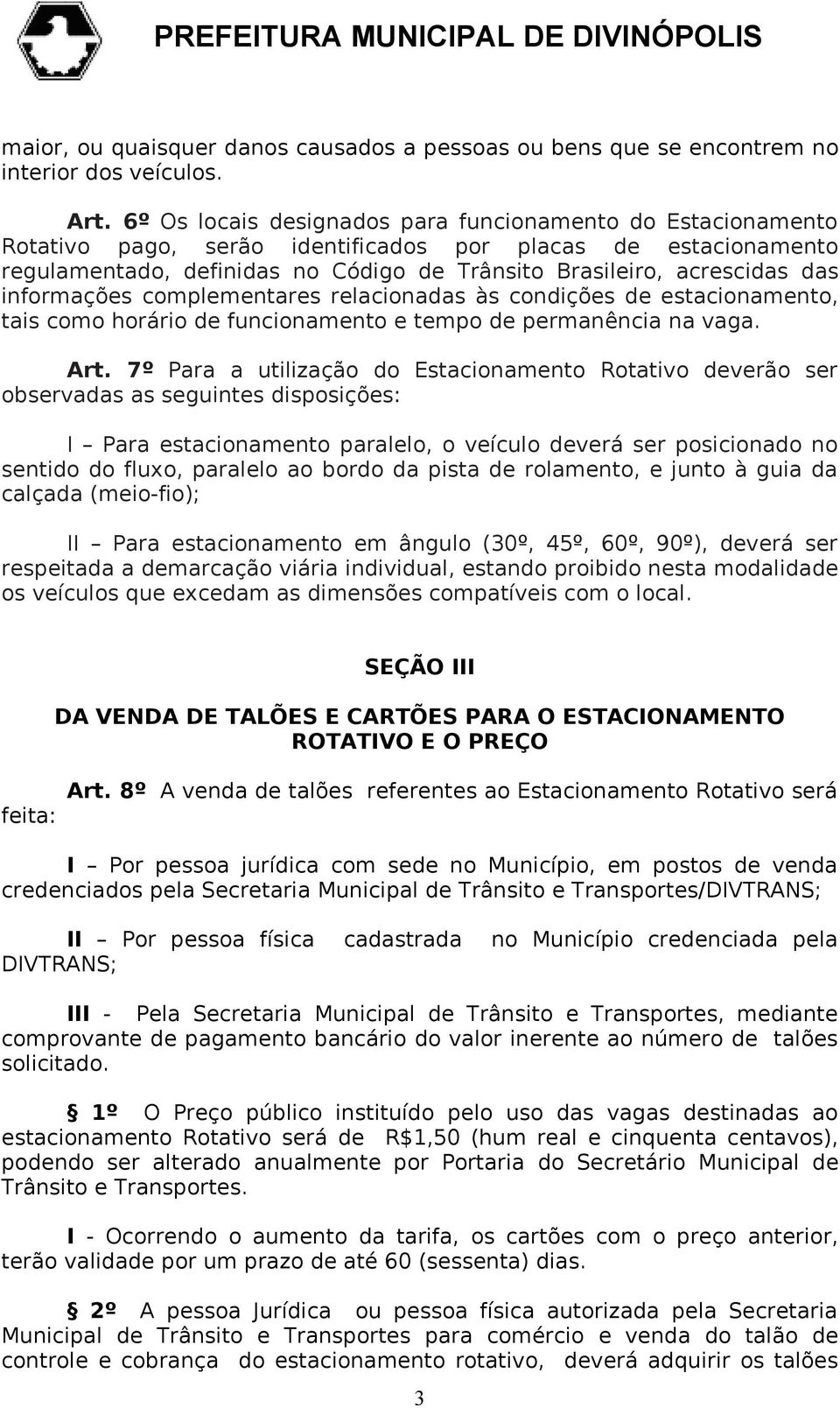 informações complementares relacionadas às condições de estacionamento, tais como horário de funcionamento e tempo de permanência na vaga. Art.