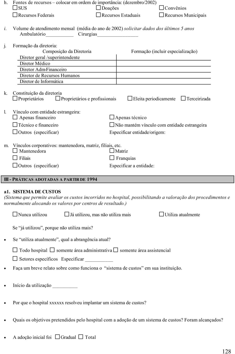 Formação da diretoria: Composição da Diretoria Diretor geral /superintendente Diretor Médico Diretor Adm-Financeiro Diretor de Recursos Humanos Diretor de Informática Formação (incluir