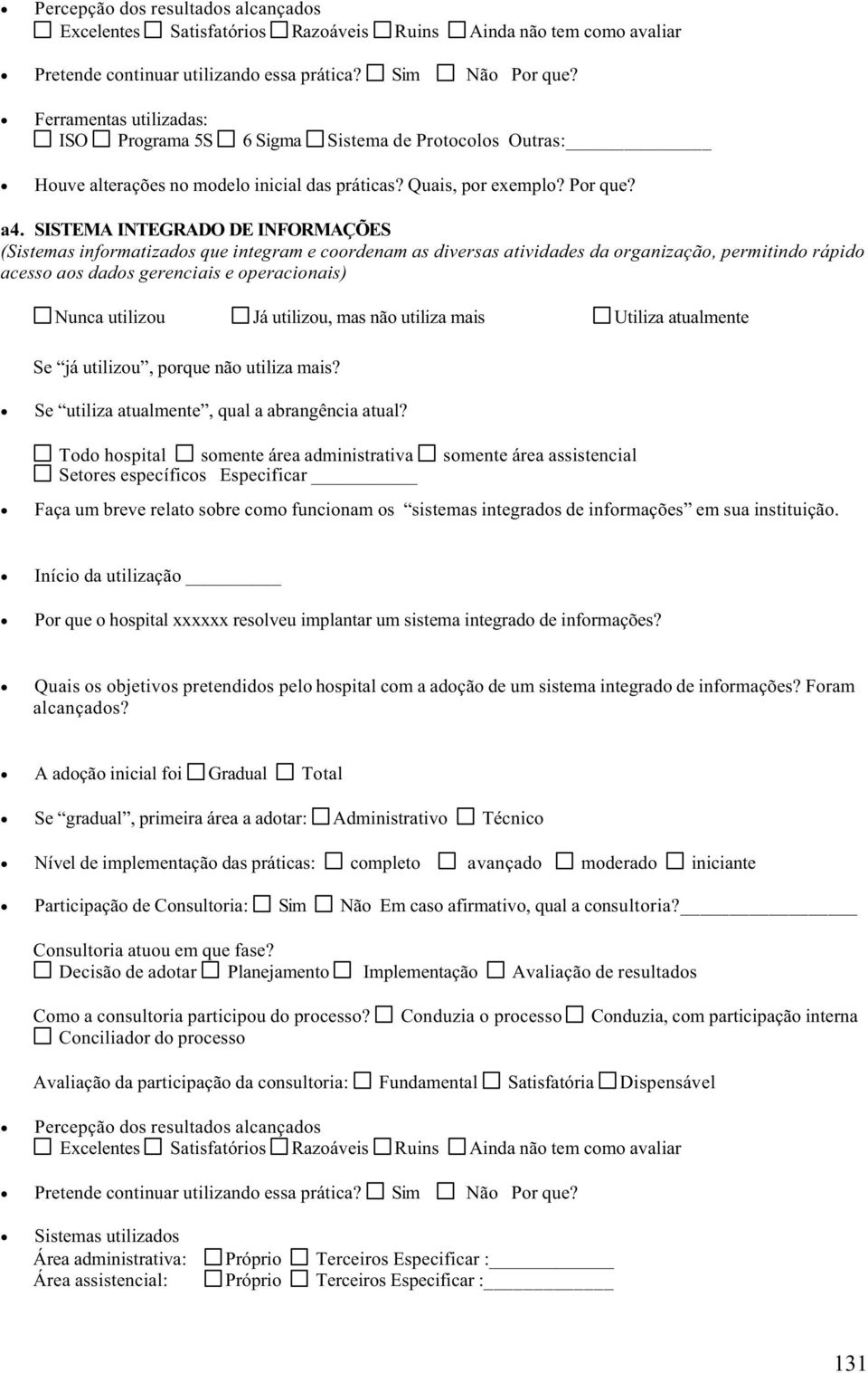 relato sobre como funcionam os sistemas integrados de informações em sua instituição. Por que o hospital xxxxxx resolveu implantar um sistema integrado de informações?