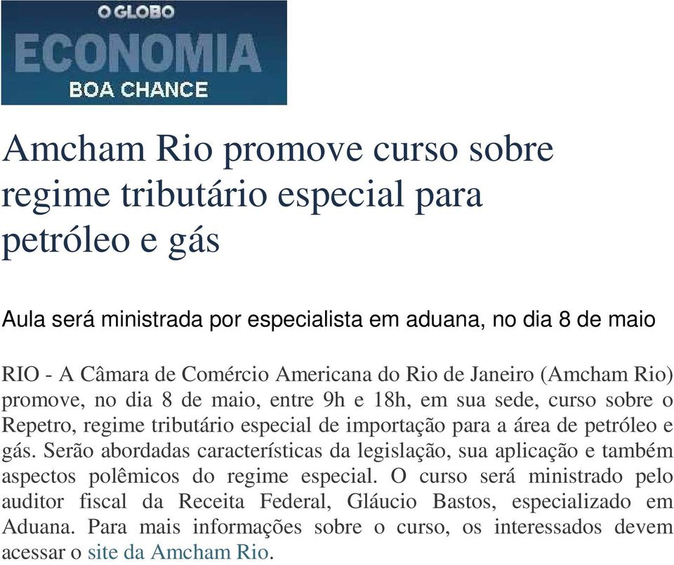 importação para a área de petróleo e gás. Serão abordadas características da legislação, sua aplicação e também aspectos polêmicos do regime especial.