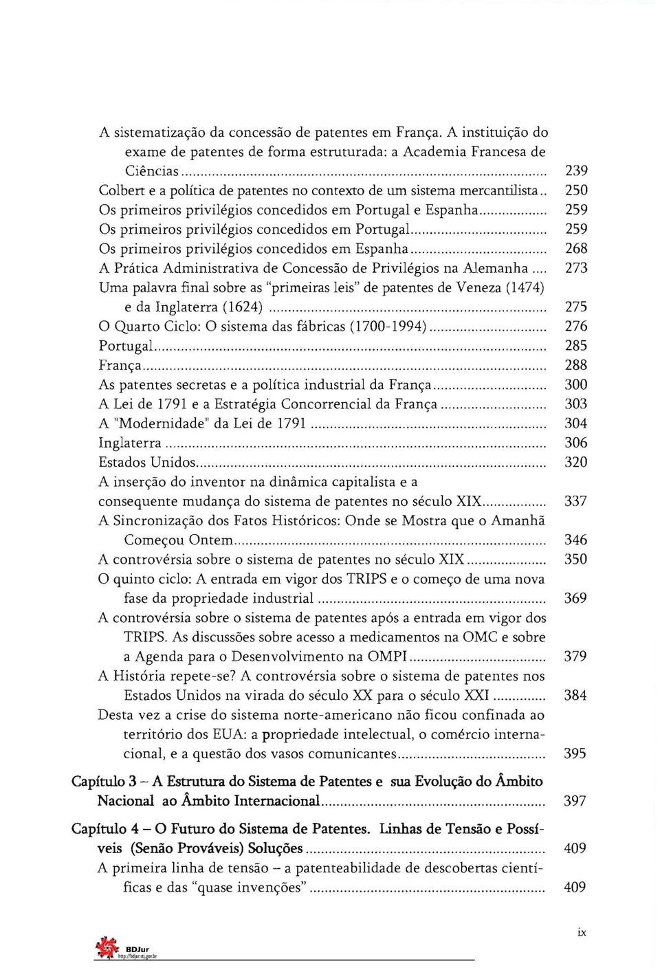 ... 259 Os primeiros privilégios concedidos em Espanha. 268 A Prática Administrativa de Concessão de Privilégios na Alemanha.