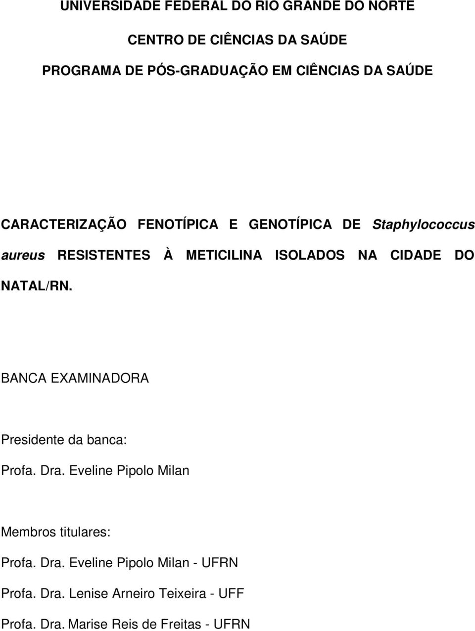 DO NATAL/RN. BANCA EXAMINADORA Presidente da banca: Profa. Dra. Eveline Pipolo Milan Membros titulares: Profa.