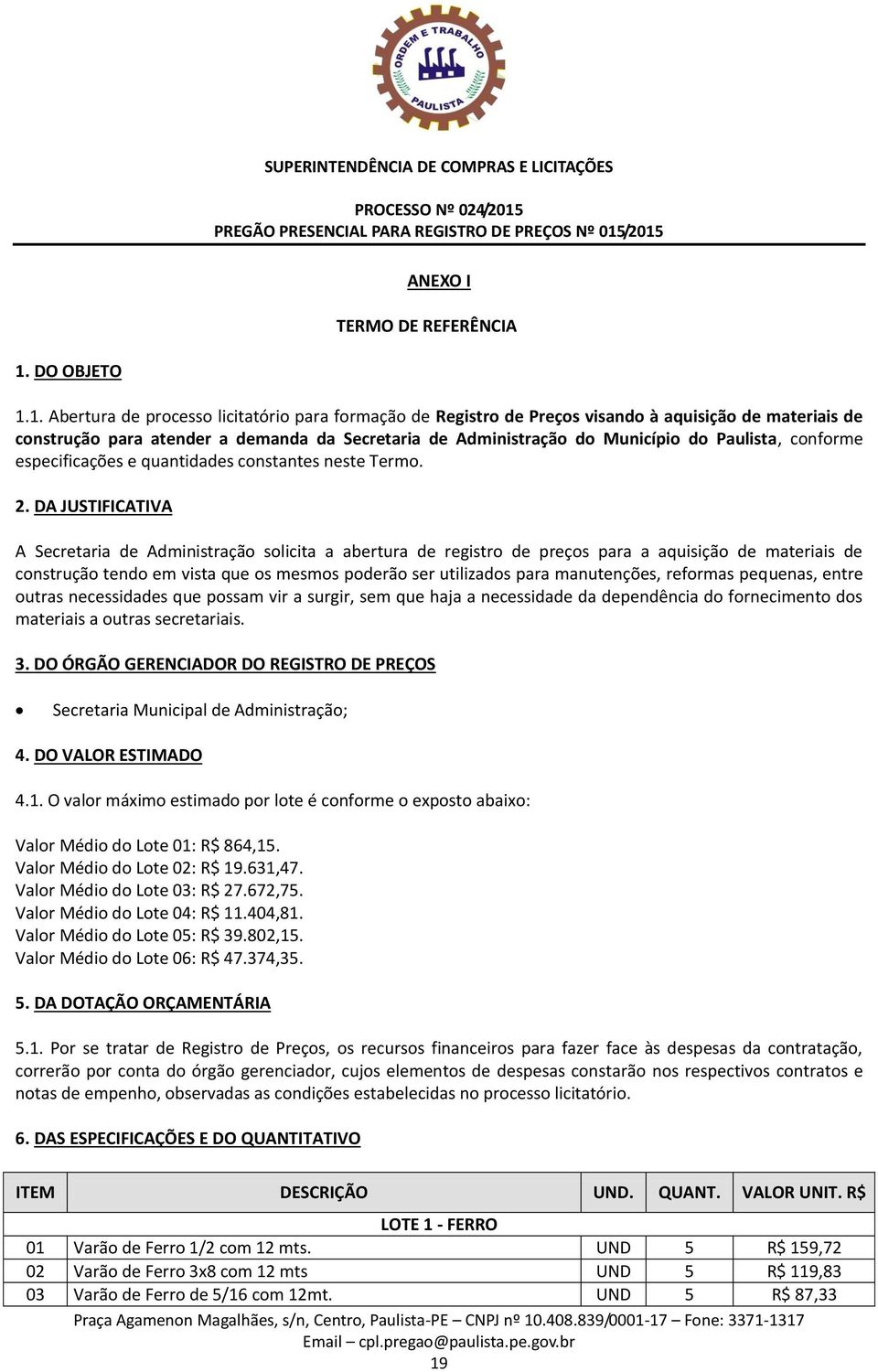 1. Abertura de processo licitatório para formação de Registro de Preços visando à aquisição de materiais de construção para atender a demanda da Secretaria de Administração do Município do Paulista,