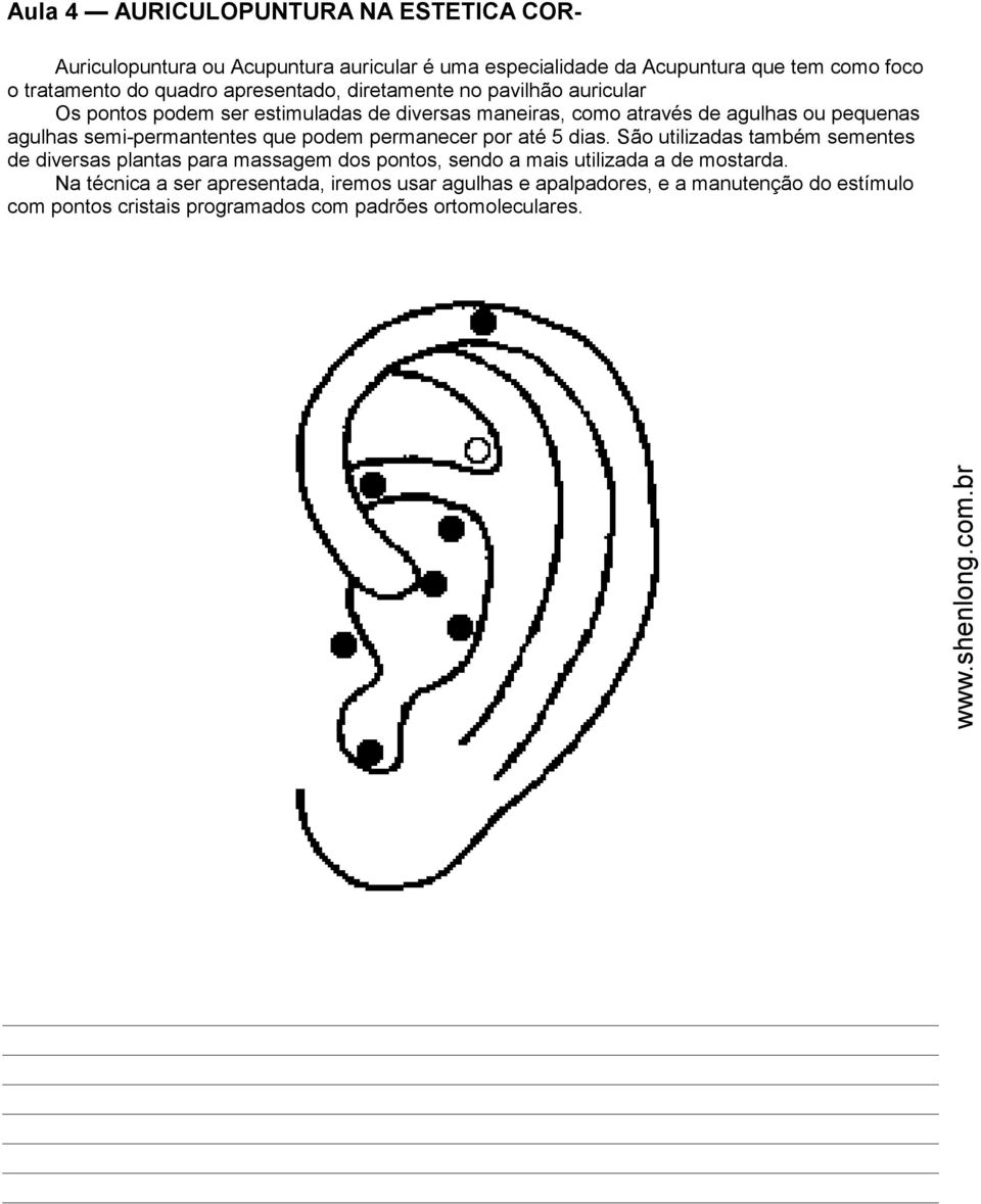 semi-permantentes que podem permanecer por até 5 dias.