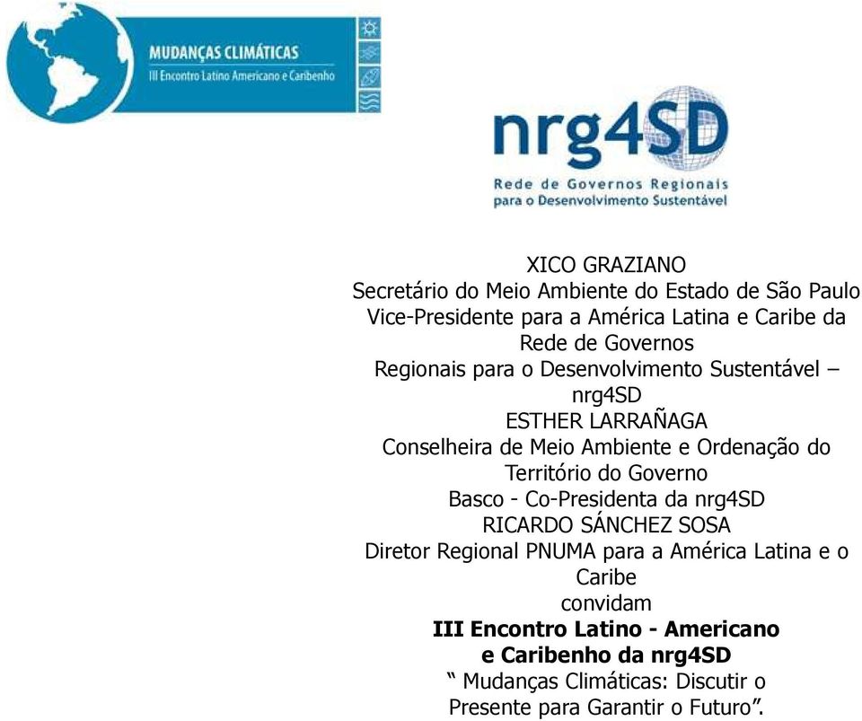 Território do Governo Basco - Co-Presidenta da nrg4sd RICARDO SÁNCHEZ SOSA Diretor Regional PNUMA para a América Latina e o