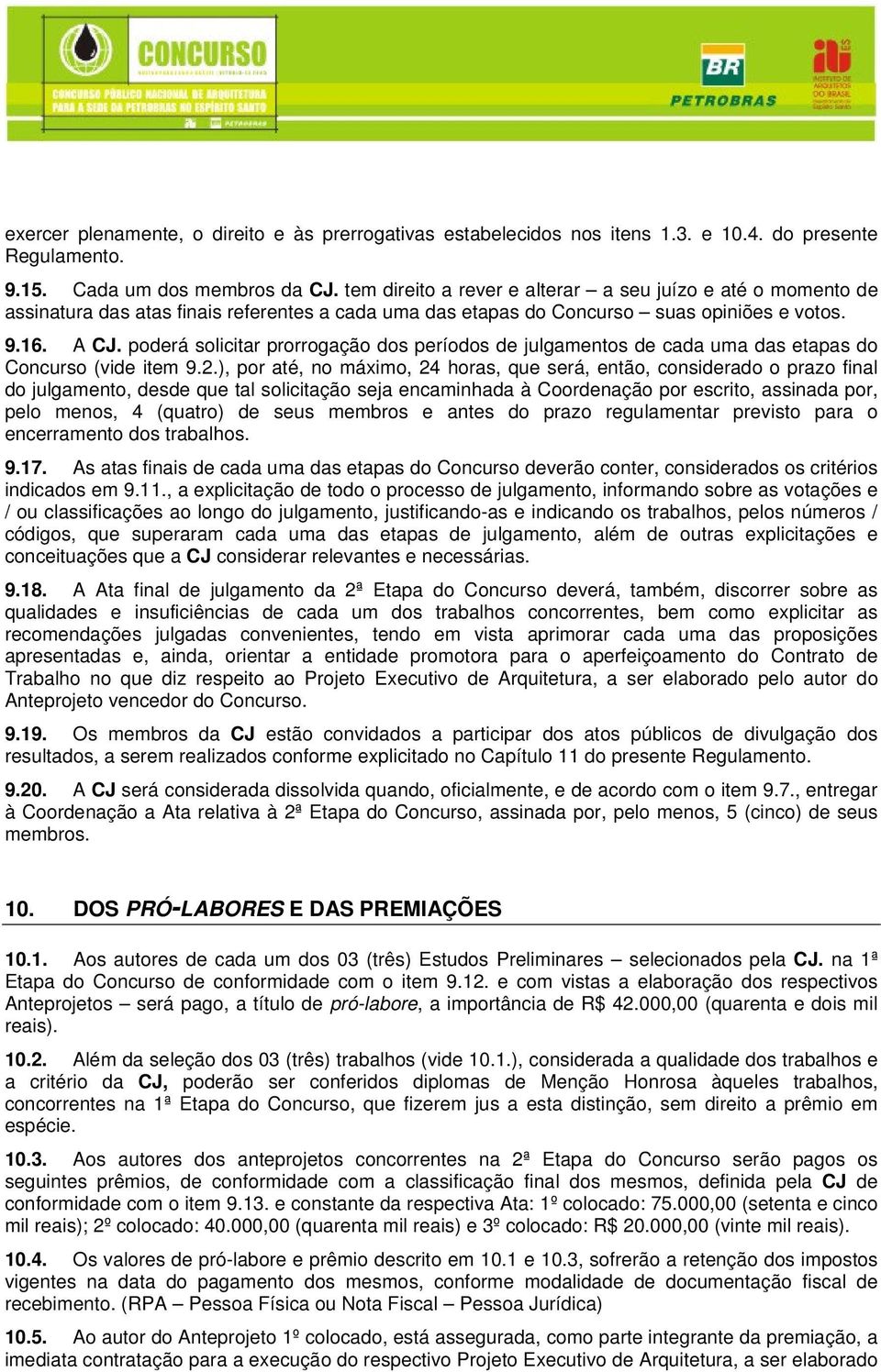 poderá solicitar prorrogação dos períodos de julgamentos de cada uma das etapas do Concurso (vide item 9.2.