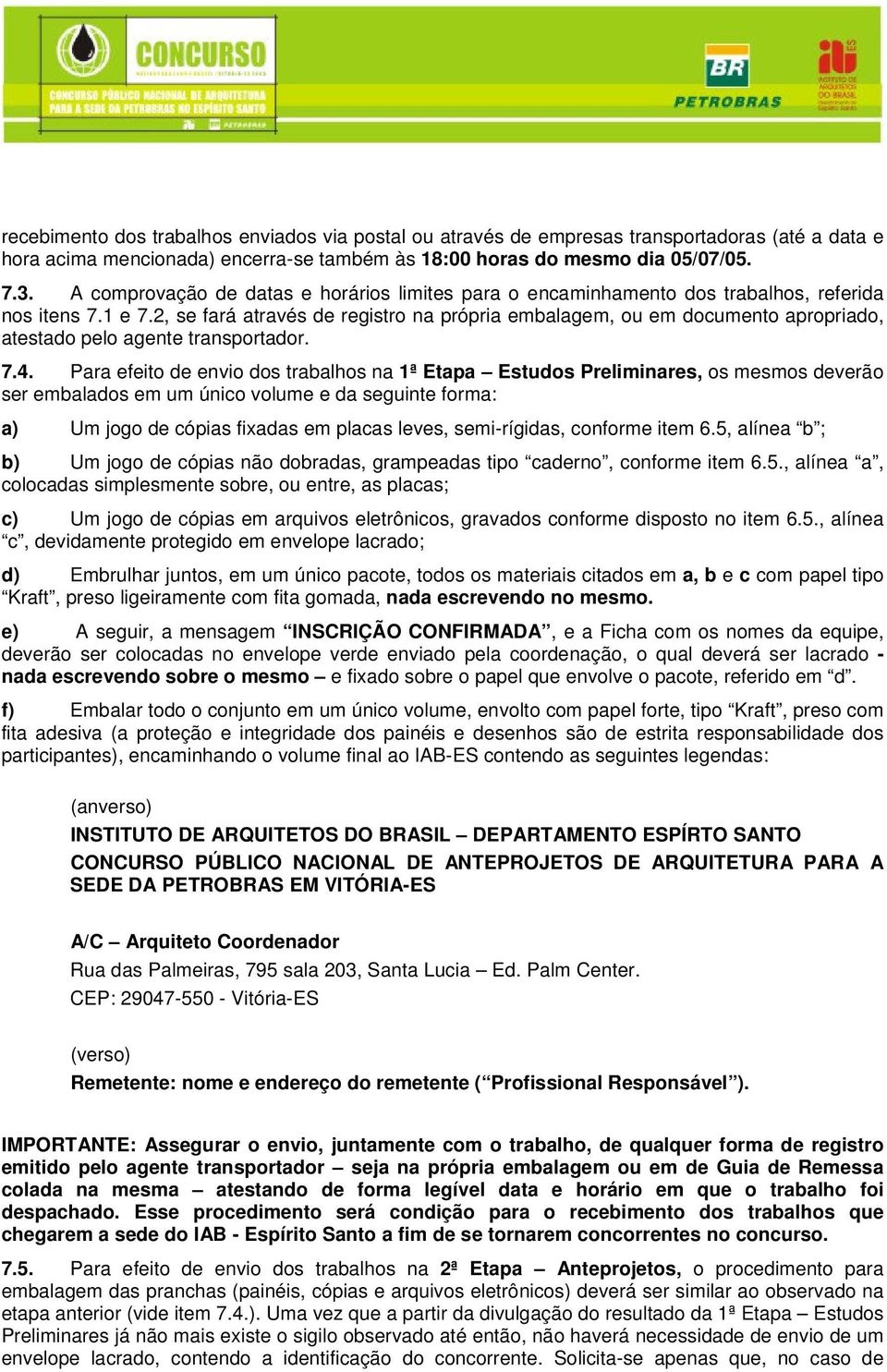 2, se fará através de registro na própria embalagem, ou em documento apropriado, atestado pelo agente transportador. 7.4.