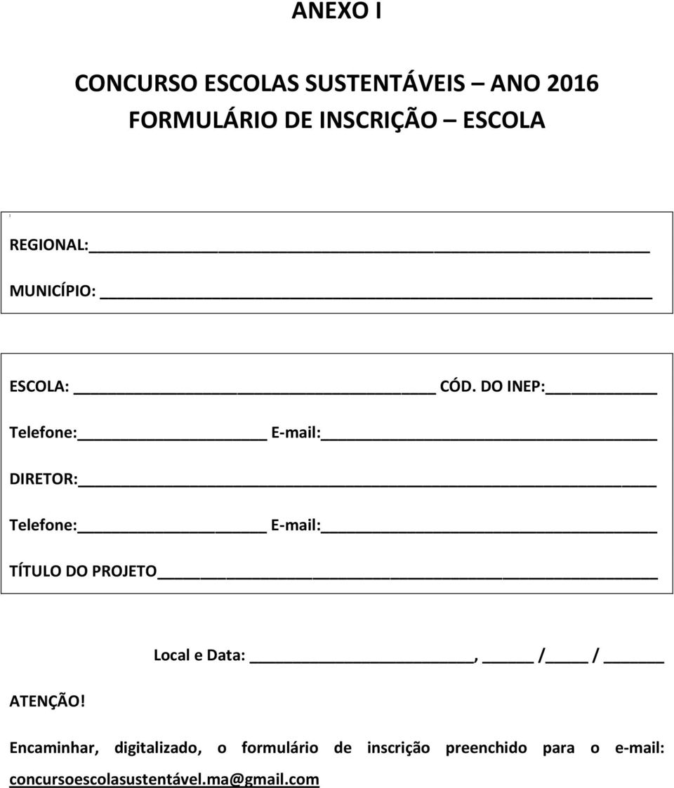 DO INEP: Telefone: E-mail: DIRETOR: Telefone: E-mail: TÍTULO DO PROJETO Local e