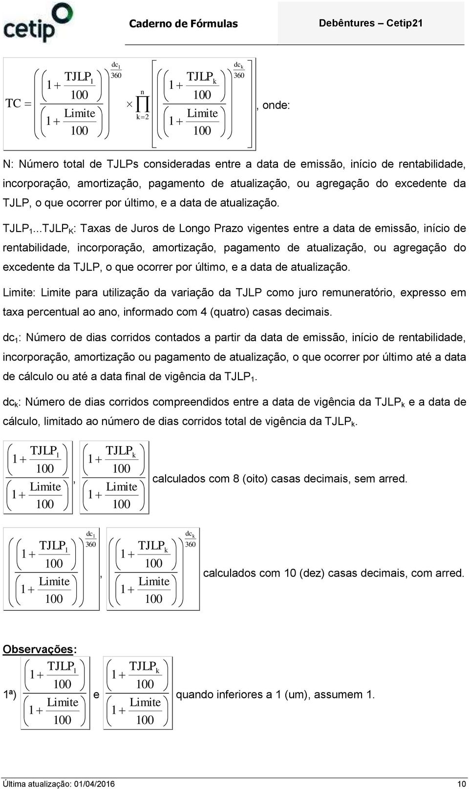 ..TJLP K : Taxas de Juros de Logo Prazo vigetes etre a data de emissão, iício de retabilidade, icorporação, amortização, pagameto de atualização, agregação do excedete da TJLP, o que ocorrer por