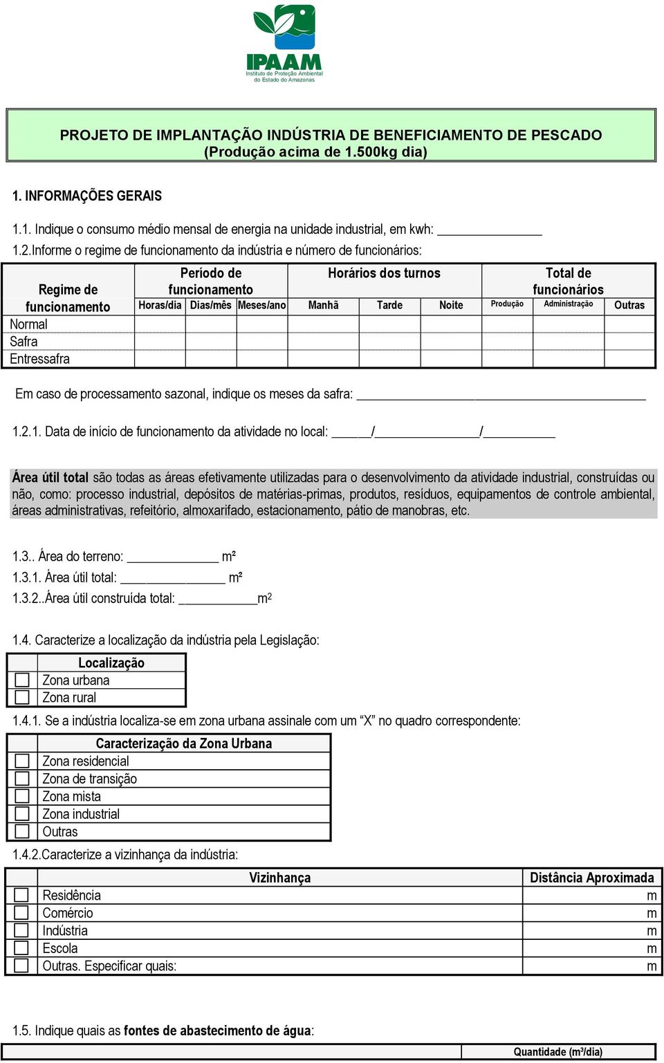 Informe o regime de funcionamento da indústria e número de funcionários: Período de Horários dos turnos Total de Regime de funcionamento funcionários funcionamento Horas/dia Dias/mês Meses/ano Manhã