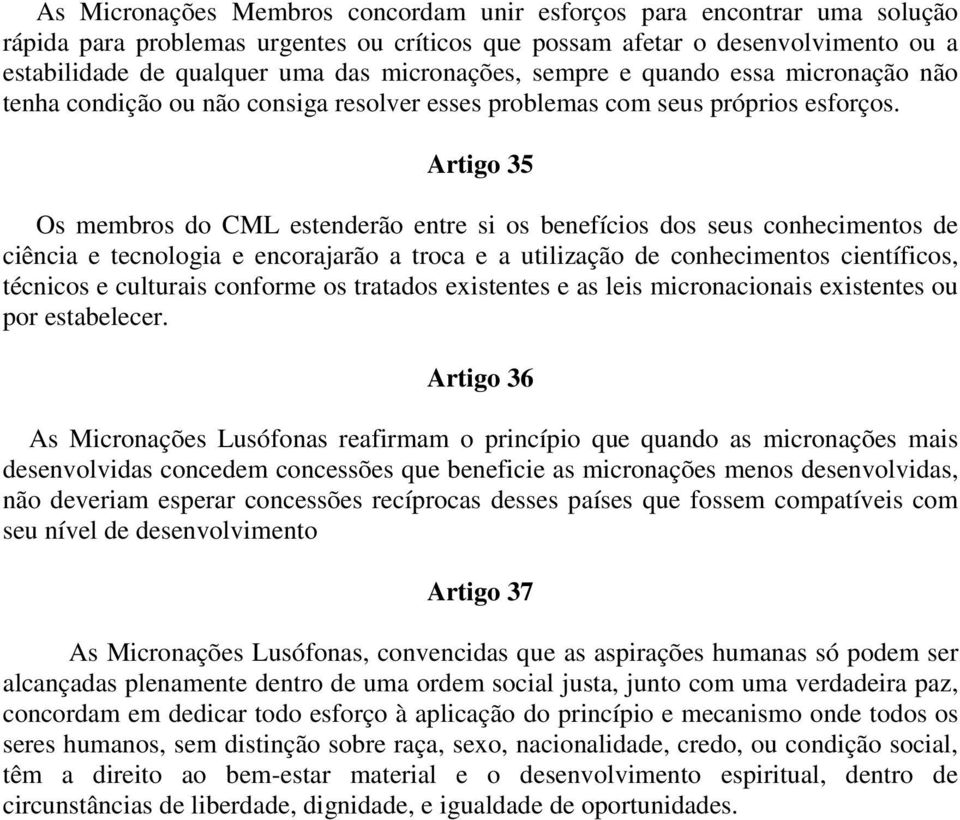 Artigo 35 Os membros do CML estenderão entre si os benefícios dos seus conhecimentos de ciência e tecnologia e encorajarão a troca e a utilização de conhecimentos científicos, técnicos e culturais