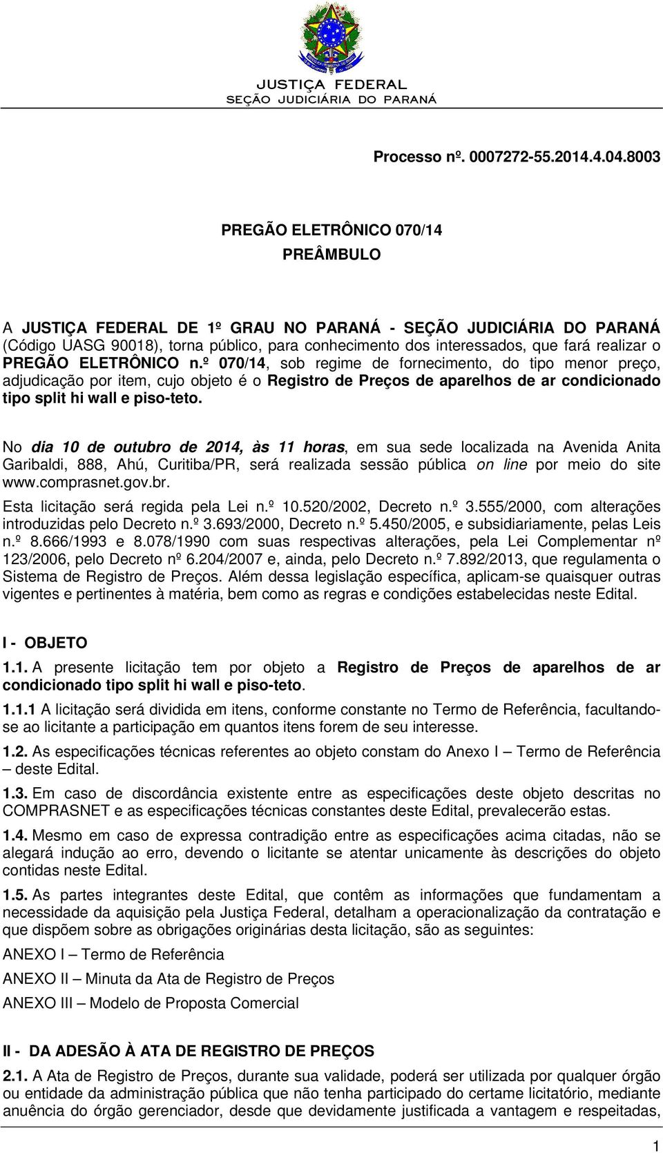 º 070/14, sob regime de fornecimento, do tipo menor preço, adjudicação por item, cujo objeto é o Registro de Preços de aparelhos de ar condicionado tipo split hi wall e piso-teto.