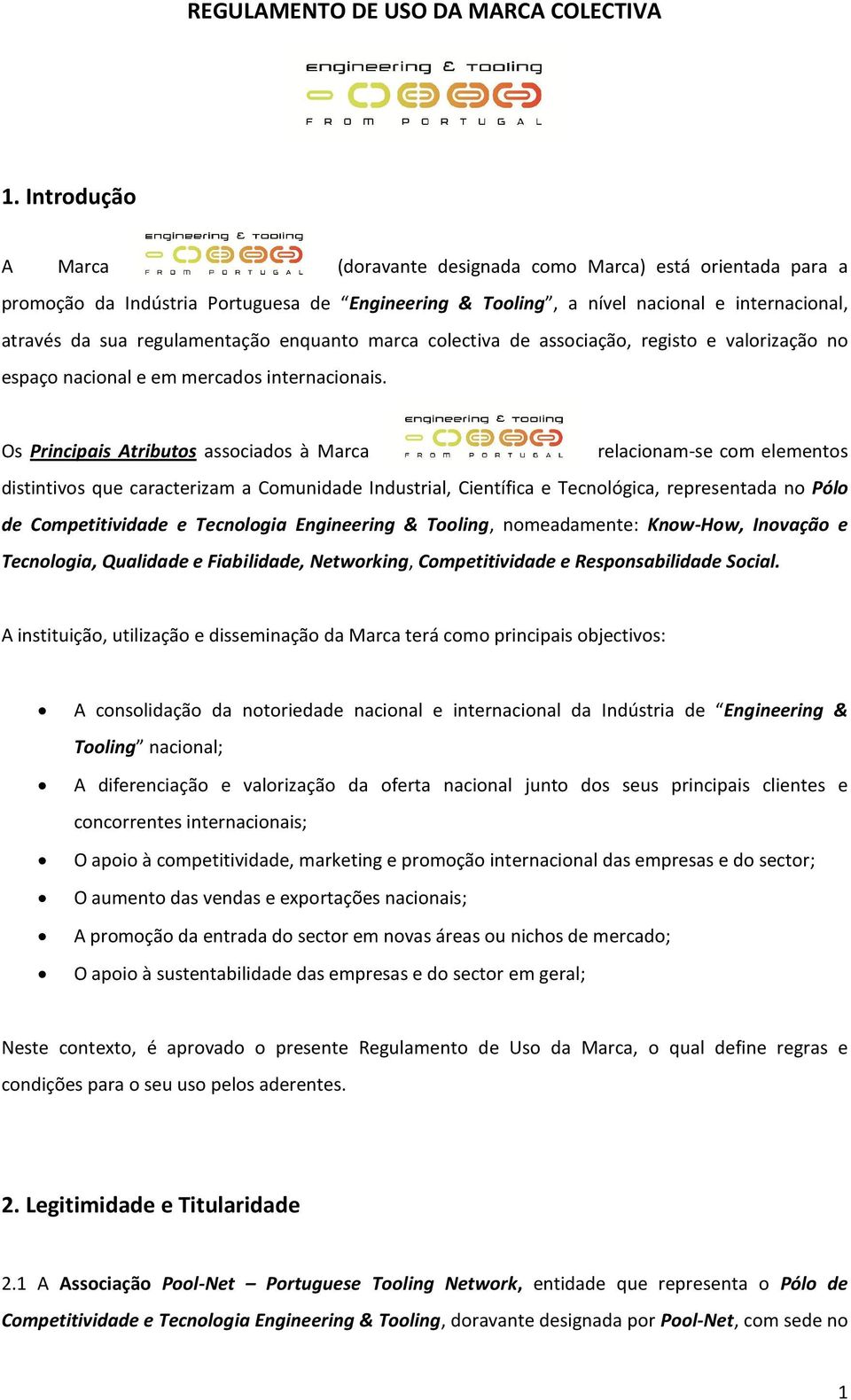 enquanto marca colectiva de associação, registo e valorização no espaço nacional e em mercados internacionais.