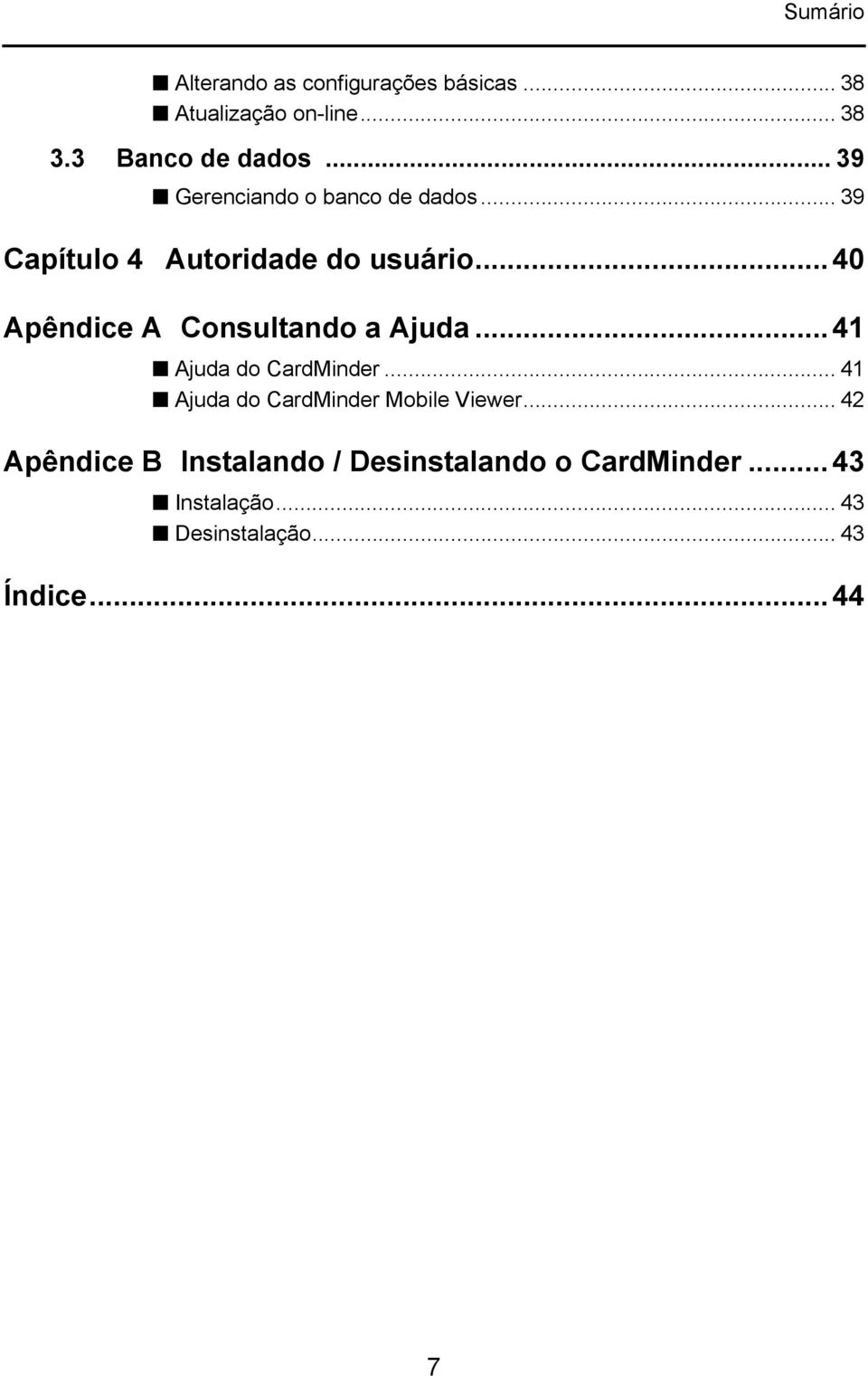 .. 40 Apêndice A Consultando a Ajuda... 41 Ajuda do CardMinder.