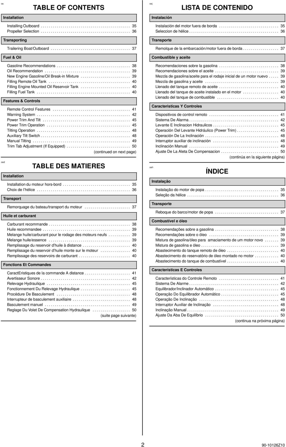 .......................................... 39 New Engine Gasoline/Oil Break-in Mixture......................... 39 Filling Remote Oil Tank......................................... 40 Filling Engine Mounted Oil Reservoir Tank.