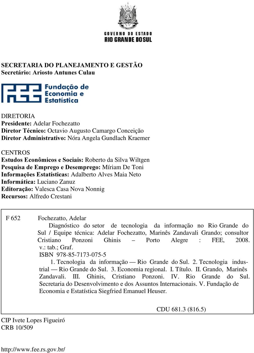 Nova Nonnig 5HFXUVRV Alfredo Crestani F 652 Fochezatto, Adelar Diagnóstico do setor de tecnologia da informação no Rio Grande do Sul / Equipe técnica: Adelar Fochezatto, Marinês Zandavali Grando;