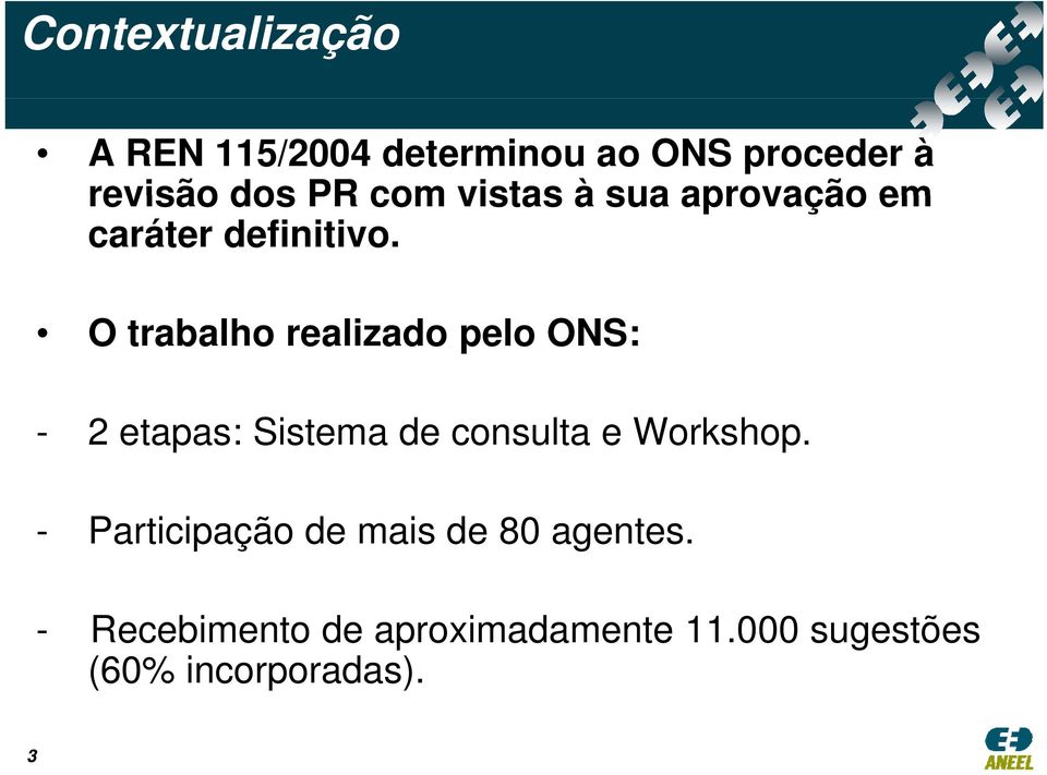 O trabalho realizado pelo ONS: - 2 etapas: Sistema de consulta e Workshop.