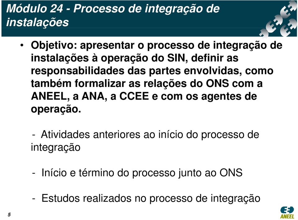 as relações do ONS com a ANEEL, a ANA, a CCEE e com os agentes de operação.