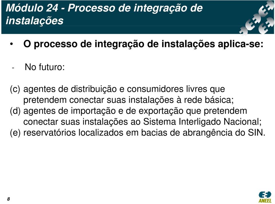 suas instalações à rede básica; (d) agentes de importação e de exportação que pretendem conectar