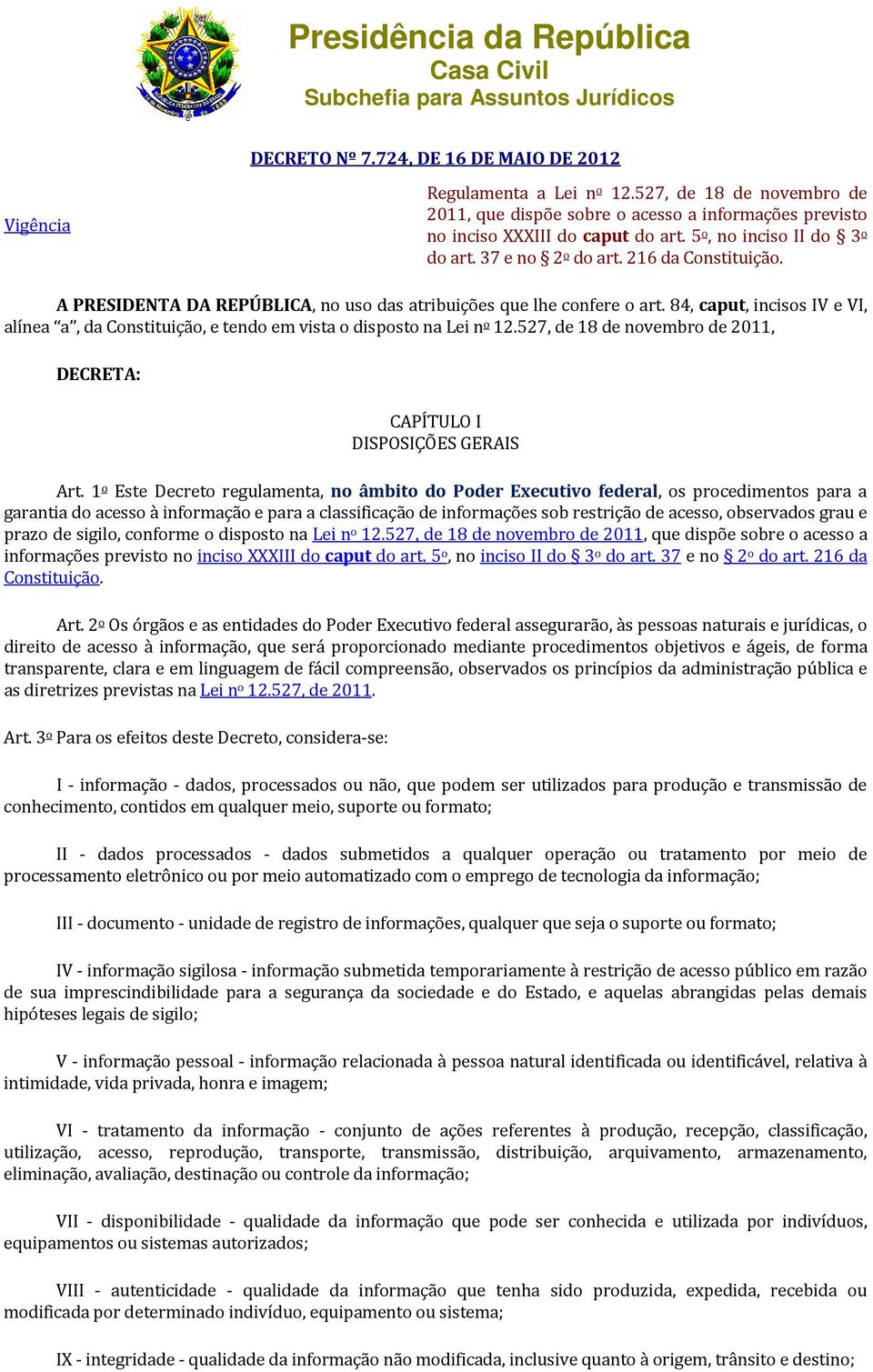 A PRESIDENTA DA REPÚBLICA, no uso das atribuições que lhe confere o art. 84, caput, incisos IV e VI, alínea a, da Constituição, e tendo em vista o disposto na Lei n o 12.