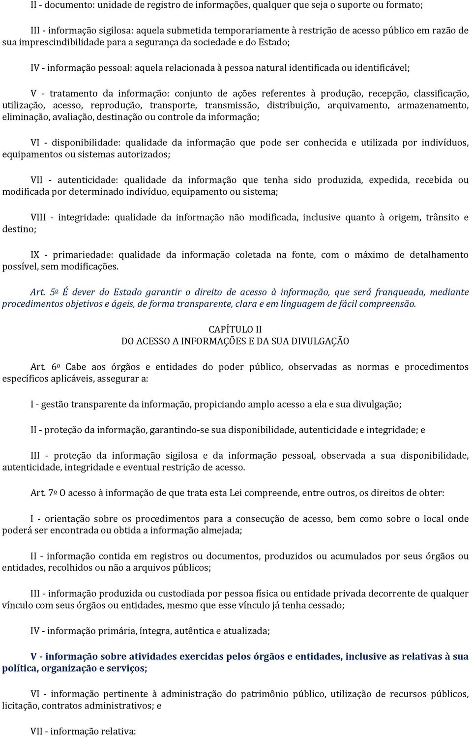 ações referentes à produção, recepção, classificação, utilização, acesso, reprodução, transporte, transmissão, distribuição, arquivamento, armazenamento, eliminação, avaliação, destinação ou controle