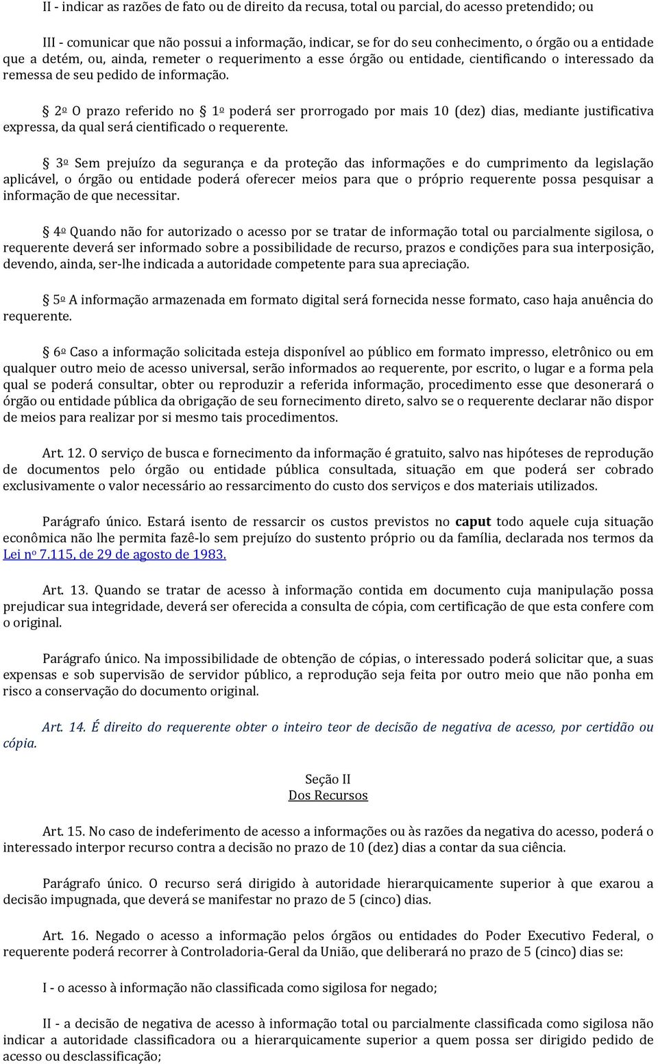 2 o O prazo referido no 1 o poderá ser prorrogado por mais 10 (dez) dias, mediante justificativa expressa, da qual será cientificado o requerente.