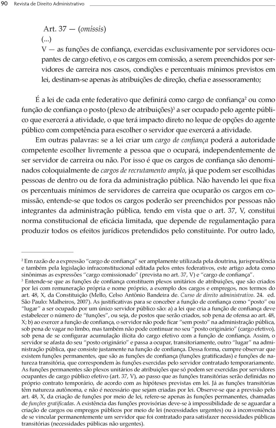 percentuais mínimos previstos em lei, destinam-se apenas às atribuições de direção, chefia e assessoramento; É a lei de cada ente federativo que definirá como cargo de confiança 2 ou como função de