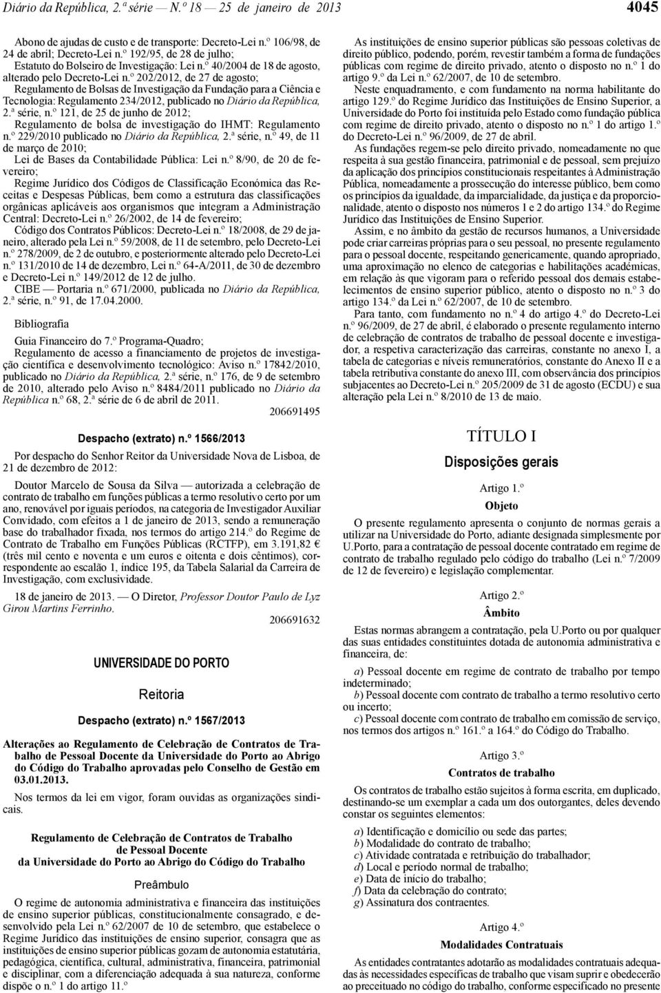 º 202/2012, de 27 de agosto; Regulamento de Bolsas de Investigação da Fundação para a Ciência e Tecnologia: Regulamento 234/2012, publicado no Diário da República, 2.ª série, n.