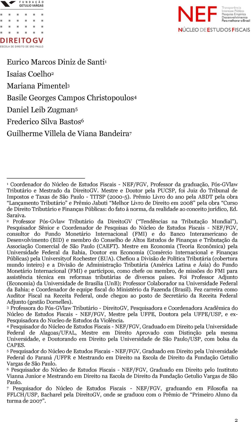 Mestre e Doutor pela PUCSP, foi Juiz do Tribunal de Impostos e Taxas de São Paulo - TITSP (2000-5).