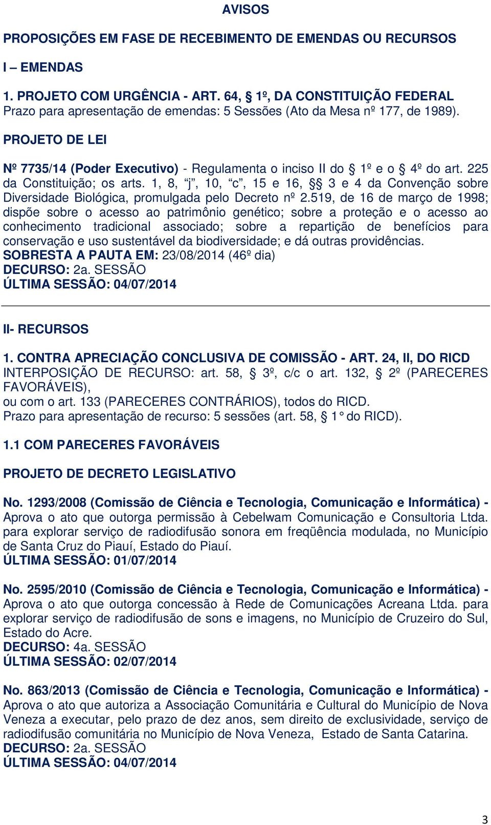 225 da Constituição; os arts. 1, 8, j, 10, c, 15 e 16, 3 e 4 da Convenção sobre Diversidade Biológica, promulgada pelo Decreto nº 2.